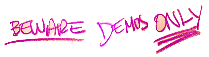 beware: demos only